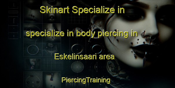 Skinart Specialize in specialize in body piercing in Eskelinsaari area | #PiercingTraining #PiercingClasses #SkinartTraining-Finland