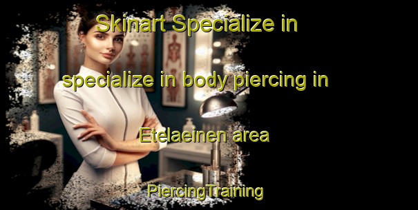 Skinart Specialize in specialize in body piercing in Etelaeinen area | #PiercingTraining #PiercingClasses #SkinartTraining-Finland