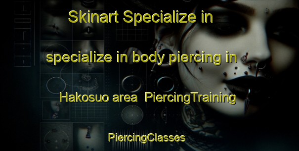 Skinart Specialize in specialize in body piercing in Hakosuo area | PiercingTraining | PiercingClasses | SkinartTraining-Finland