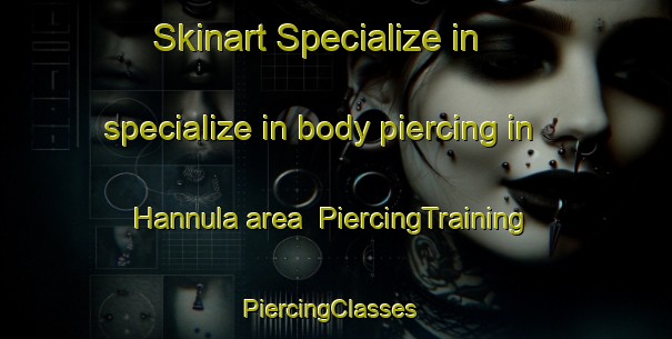 Skinart Specialize in specialize in body piercing in Hannula area | PiercingTraining | PiercingClasses | SkinartTraining-Finland