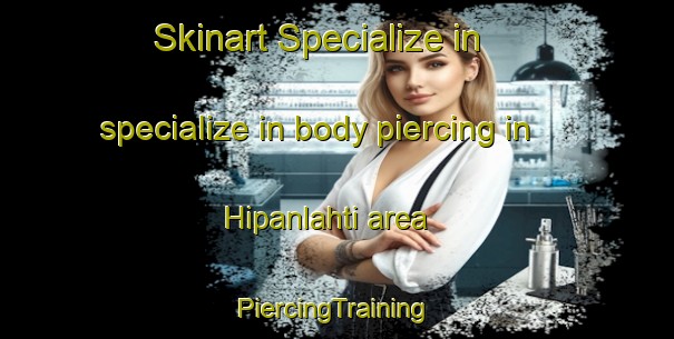 Skinart Specialize in specialize in body piercing in Hipanlahti area | #PiercingTraining #PiercingClasses #SkinartTraining-Finland