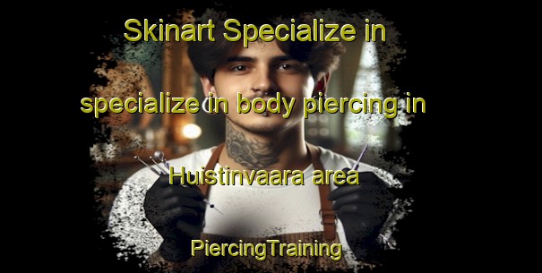 Skinart Specialize in specialize in body piercing in Huistinvaara area | #PiercingTraining #PiercingClasses #SkinartTraining-Finland