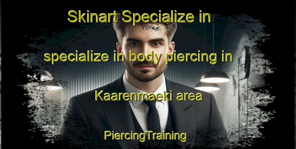 Skinart Specialize in specialize in body piercing in Kaarenmaeki area | #PiercingTraining #PiercingClasses #SkinartTraining-Finland