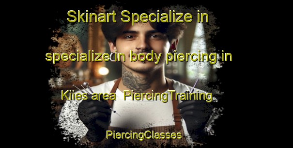 Skinart Specialize in specialize in body piercing in Kiies area | PiercingTraining | PiercingClasses | SkinartTraining-Finland