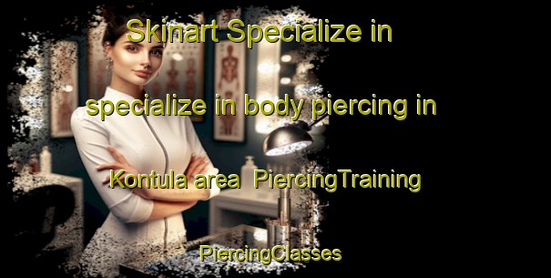 Skinart Specialize in specialize in body piercing in Kontula area | PiercingTraining | PiercingClasses | SkinartTraining-Finland