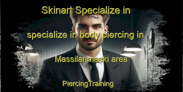Skinart Specialize in specialize in body piercing in Massilanmaeki area | PiercingTraining | PiercingClasses | SkinartTraining-Finland