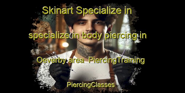 Skinart Specialize in specialize in body piercing in Oeverby area | PiercingTraining | PiercingClasses | SkinartTraining-Finland