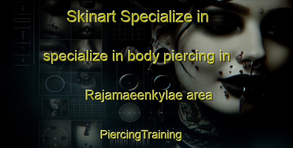 Skinart Specialize in specialize in body piercing in Rajamaeenkylae area | PiercingTraining | PiercingClasses | SkinartTraining-Finland