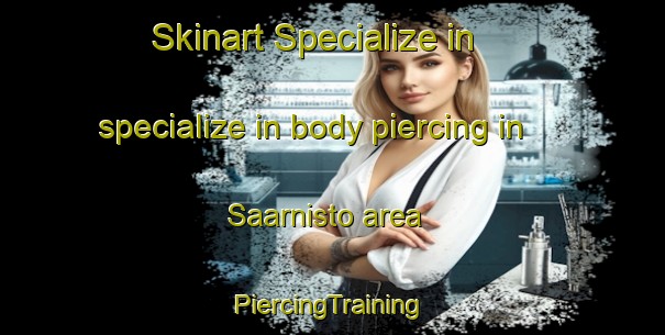 Skinart Specialize in specialize in body piercing in Saarnisto area | #PiercingTraining #PiercingClasses #SkinartTraining-Finland