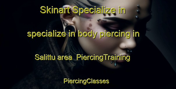 Skinart Specialize in specialize in body piercing in Salittu area | PiercingTraining | PiercingClasses | SkinartTraining-Finland