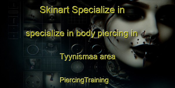 Skinart Specialize in specialize in body piercing in Tyynismaa area | PiercingTraining | PiercingClasses | SkinartTraining-Finland