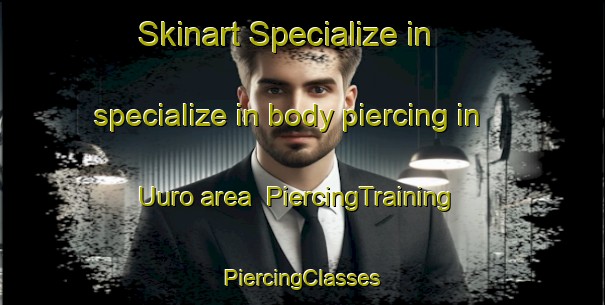 Skinart Specialize in specialize in body piercing in Uuro area | #PiercingTraining #PiercingClasses #SkinartTraining-Finland