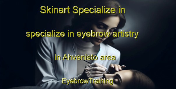 Skinart Specialize in specialize in eyebrow artistry in Ahvenisto area | EyebrowTraining | EyebrowClasses | SkinartTraining-Finland