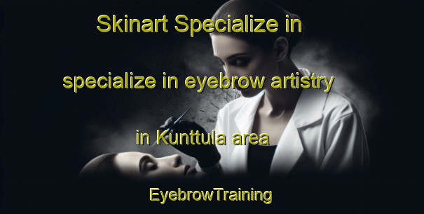 Skinart Specialize in specialize in eyebrow artistry in Kunttula area | EyebrowTraining | EyebrowClasses | SkinartTraining-Finland
