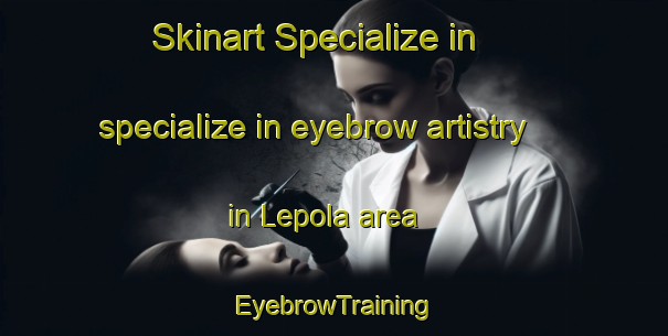 Skinart Specialize in specialize in eyebrow artistry in Lepola area | EyebrowTraining | EyebrowClasses | SkinartTraining-Finland