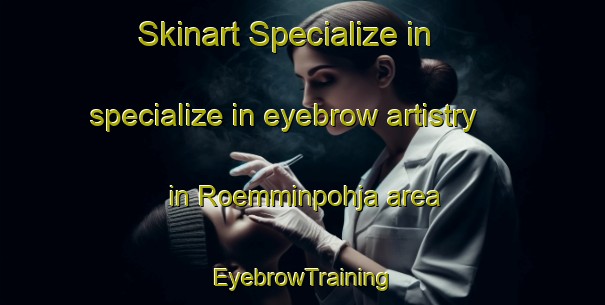 Skinart Specialize in specialize in eyebrow artistry in Roemminpohja area | EyebrowTraining | EyebrowClasses | SkinartTraining-Finland