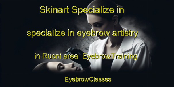 Skinart Specialize in specialize in eyebrow artistry in Ruoni area | EyebrowTraining | EyebrowClasses | SkinartTraining-Finland