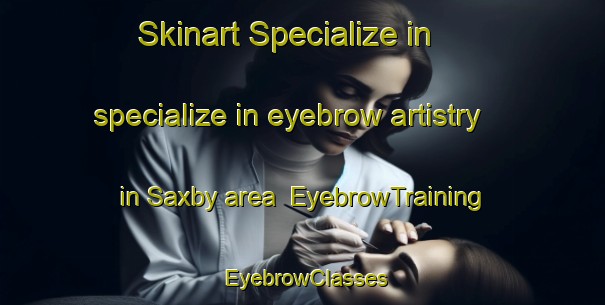 Skinart Specialize in specialize in eyebrow artistry in Saxby area | EyebrowTraining | EyebrowClasses | SkinartTraining-Finland