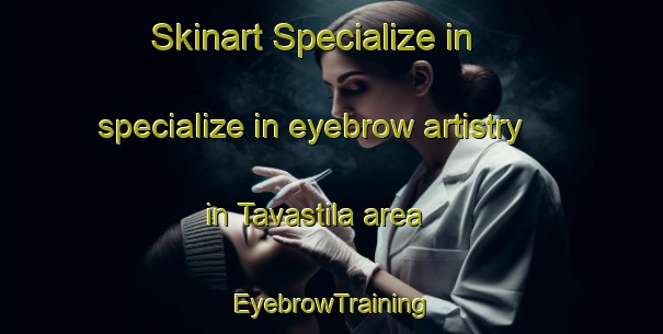 Skinart Specialize in specialize in eyebrow artistry in Tavastila area | EyebrowTraining | EyebrowClasses | SkinartTraining-Finland