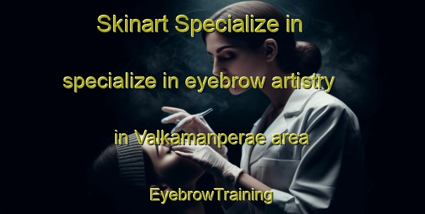 Skinart Specialize in specialize in eyebrow artistry in Valkamanperae area | EyebrowTraining | EyebrowClasses | SkinartTraining-Finland