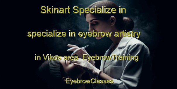 Skinart Specialize in specialize in eyebrow artistry in Vikos area | EyebrowTraining | EyebrowClasses | SkinartTraining-Finland