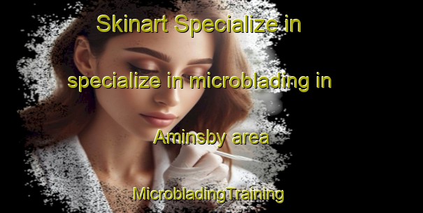 Skinart Specialize in specialize in microblading in Aminsby area | #MicrobladingTraining #MicrobladingClasses #SkinartTraining-Finland