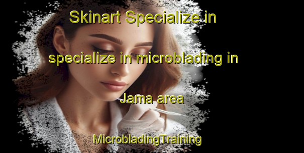 Skinart Specialize in specialize in microblading in Jama area | MicrobladingTraining | MicrobladingClasses | SkinartTraining-Finland