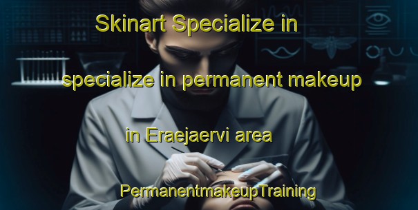 Skinart Specialize in specialize in permanent makeup in Eraejaervi area | #PermanentmakeupTraining #PermanentmakeupClasses #SkinartTraining-Finland