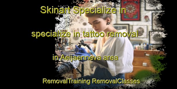 Skinart Specialize in specialize in tattoo removal in Aeijaenneva area | #RemovalTraining #RemovalClasses #SkinartTraining-Finland