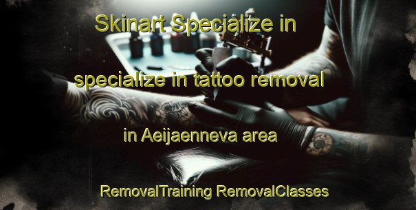 Skinart Specialize in specialize in tattoo removal in Aeijaenneva area | #RemovalTraining #RemovalClasses #SkinartTraining-Finland