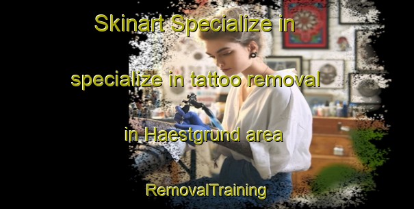 Skinart Specialize in specialize in tattoo removal in Haestgrund area | RemovalTraining | RemovalClasses | SkinartTraining-Finland