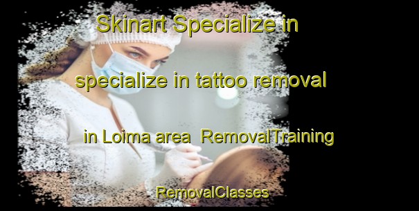 Skinart Specialize in specialize in tattoo removal in Loima area | RemovalTraining | RemovalClasses | SkinartTraining-Finland