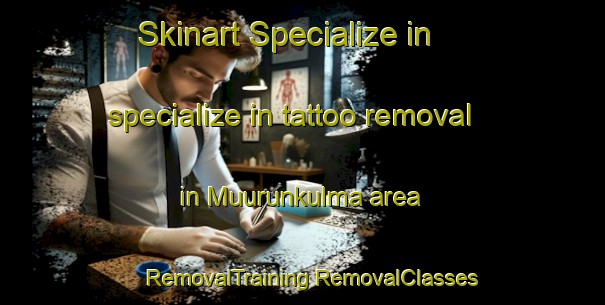 Skinart Specialize in specialize in tattoo removal in Muurunkulma area | #RemovalTraining #RemovalClasses #SkinartTraining-Finland