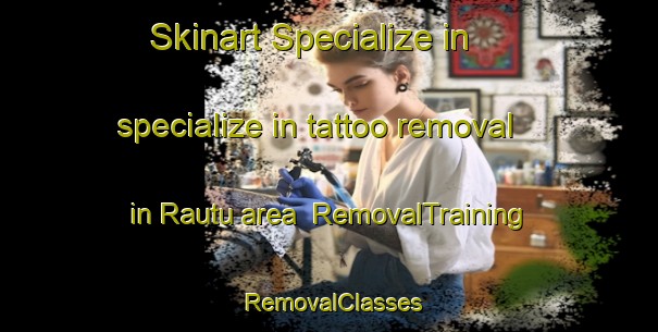 Skinart Specialize in specialize in tattoo removal in Rautu area | RemovalTraining | RemovalClasses | SkinartTraining-Finland