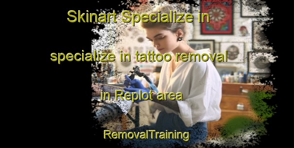Skinart Specialize in specialize in tattoo removal in Replot area | RemovalTraining | RemovalClasses | SkinartTraining-Finland