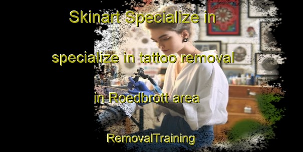 Skinart Specialize in specialize in tattoo removal in Roedbrott area | RemovalTraining | RemovalClasses | SkinartTraining-Finland