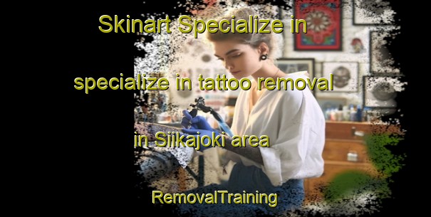 Skinart Specialize in specialize in tattoo removal in Siikajoki area | RemovalTraining | RemovalClasses | SkinartTraining-Finland