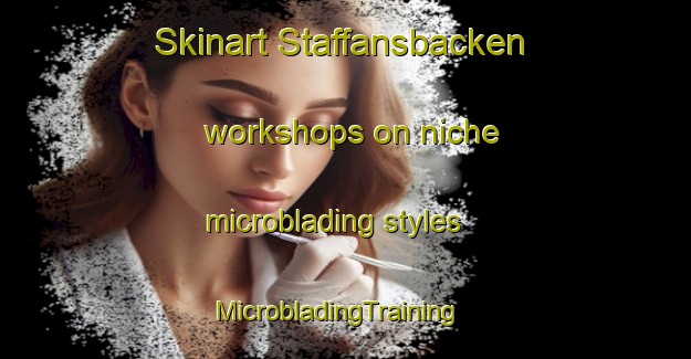 Skinart Staffansbacken workshops on niche microblading styles | MicrobladingTraining | MicrobladingClasses | SkinartTraining-Finland