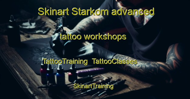 Skinart Starkom advanced tattoo workshops | TattooTraining | TattooClasses | SkinartTraining-Finland