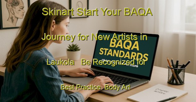 Skinart Start Your BAQA Journey for New Artists in Laukola - Be Recognized for Best Practice | Body Art Qualification Authority | BAQA-Finland