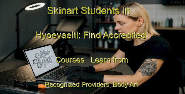 Skinart Students in Hyoevaelti: Find Accredited Courses - Learn from Recognized Providers | Body Art Qualification Authority | BAQA-Finland