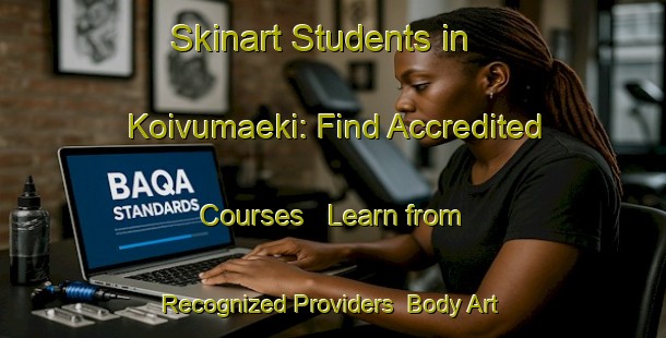 Skinart Students in Koivumaeki: Find Accredited Courses - Learn from Recognized Providers | Body Art Qualification Authority | BAQA-Finland