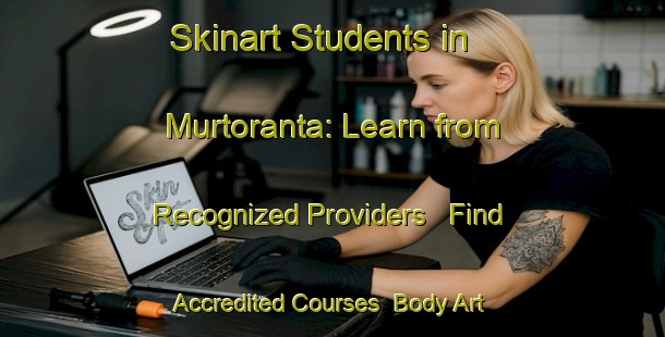 Skinart Students in Murtoranta: Learn from Recognized Providers - Find Accredited Courses | Body Art Qualification Authority | BAQA-Finland