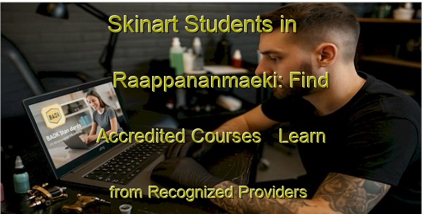 Skinart Students in Raappananmaeki: Find Accredited Courses - Learn from Recognized Providers | Body Art Qualification Authority | BAQA-Finland