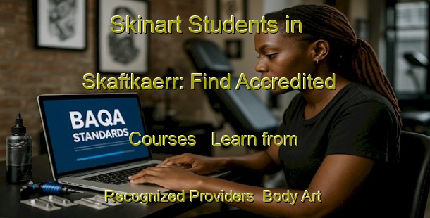 Skinart Students in Skaftkaerr: Find Accredited Courses - Learn from Recognized Providers | Body Art Qualification Authority | BAQA-Finland