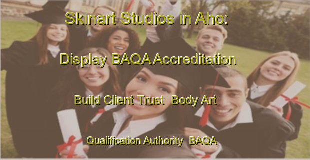 Skinart Studios in Aho: Display BAQA Accreditation - Build Client Trust | Body Art Qualification Authority | BAQA-Finland