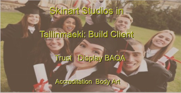 Skinart Studios in Tallinmaeki: Build Client Trust - Display BAQA Accreditation | Body Art Qualification Authority | BAQA-Finland