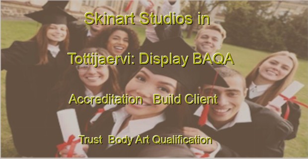 Skinart Studios in Tottijaervi: Display BAQA Accreditation - Build Client Trust | Body Art Qualification Authority | BAQA-Finland