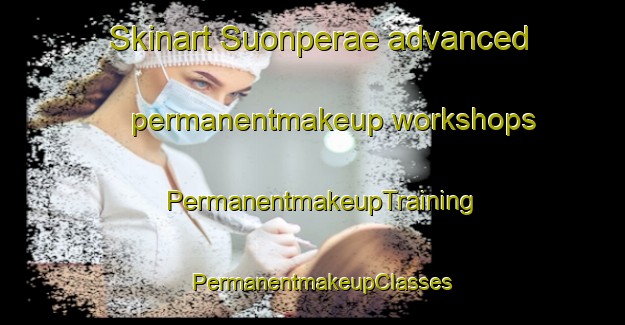 Skinart Suonperae advanced permanentmakeup workshops | PermanentmakeupTraining | PermanentmakeupClasses | SkinartTraining-Finland