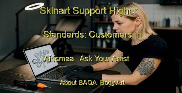 Skinart Support Higher Standards: Customers in Airismaa - Ask Your Artist About BAQA | Body Art Qualification Authority | BAQA-Finland